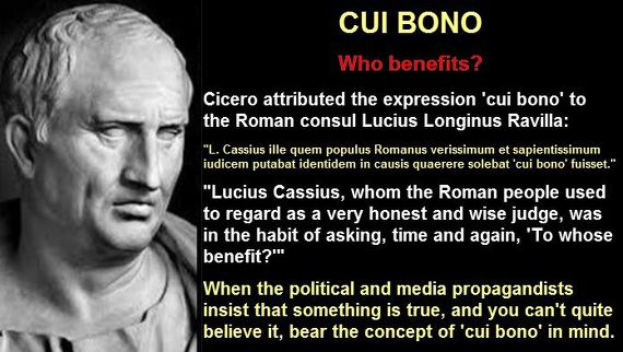 Cui Bono – To Whose Benefit?